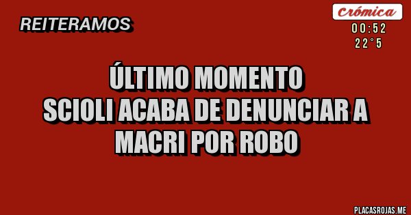 Placas Rojas - Último momento
Scioli acaba de denunciar a Macri por robo
Placas Rojas - Último momento
Scioli acaba de denunciar a Macri por robo