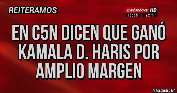 Placas Rojas - EN C5N DICEN QUE GANÓ KAMALA D. HARIS POR AMPLIO MARGEN