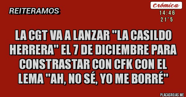 Placas Rojas - La CGT va a lanzar ''La Casildo Herrera'' el 7 de diciembre para constrastar con CFK con el lema ''Ah, no sé, yo me borré''