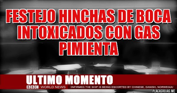 Placas Rojas - Festejo hinchas de boca
Intoxicados con gas pimienta