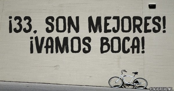 Placas Rojas - ¡33, SON MEJORES! ¡Vamos BOCA!