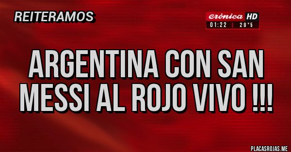 Placas Rojas - Argentina con san Messi al Rojo vivo !!!