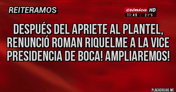 Placas Rojas - Después del apriete al plantel, renunció Roman Riquelme a la vice presidencia de Boca! Ampliaremos! 