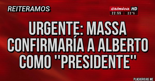 Placas Rojas - URGENTE: Massa confirmaría a Alberto como ''presidente''