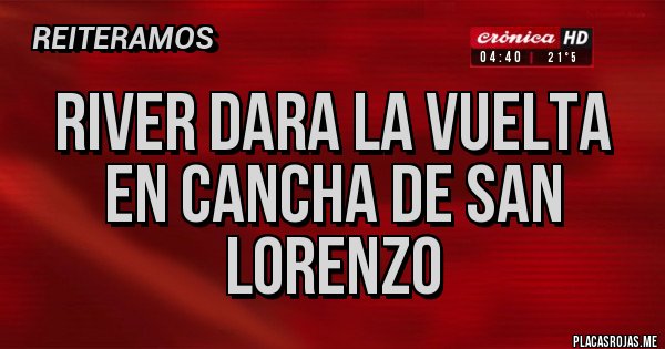 Placas Rojas - River dara la vuelta en cancha de San Lorenzo Placas Rojas - River dara la vuelta en cancha de San Lorenzo