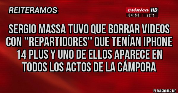 Placas Rojas - sergio Massa tuvo que borrar videos con ''repartidores'' que tenían IPhone 14 plus y uno de ellos aparece en todos los actos de La Cámpora