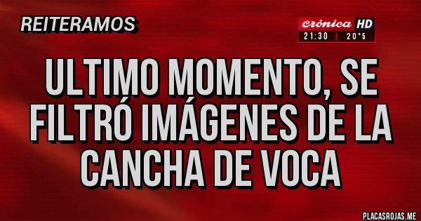 Placas Rojas - ULTIMO MOMENTO, SE FILTRÓ IMÁGENES DE LA CANCHA DE VOCA