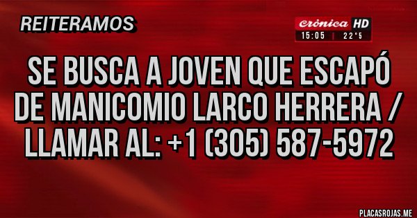 Placas Rojas - SE BUSCA A JOVEN QUE ESCAPÓ DE MANICOMIO LARCO HERRERA / LLAMAR AL: +1 (305) 587-5972