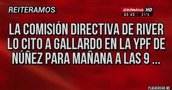 Placas Rojas - La comisión directiva de River lo cito a gallardo en la YPF de Núñez para mañana a las 9 ... Placas Rojas - La comisión directiva de River lo cito a gallardo en la YPF de Núñez para mañana a las 9 ...