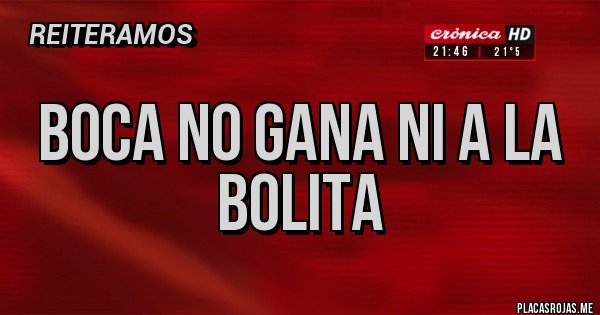 Placas Rojas - Boca no gana ni a la bolita Placas Rojas - Boca no gana ni a la bolita