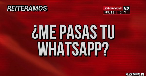 Placas Rojas - ¿Me pasas tu WhatsApp?
