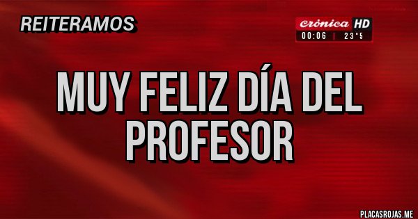 Placas Rojas - Muy feliz día del profesor 