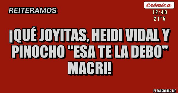 Placas Rojas - ¡Qué joyitas, Heidi Vidal y
 Pinocho ''Esa te la debo'' Macri!