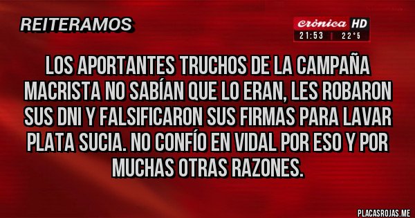 Placas Rojas - Los aportantes truchos de la Campaña Macrista no sabían que lo eran, les robaron sus DNI y falsificaron sus firmas para lavar plata sucia. No confío en Vidal por eso y por muchas otras razones.