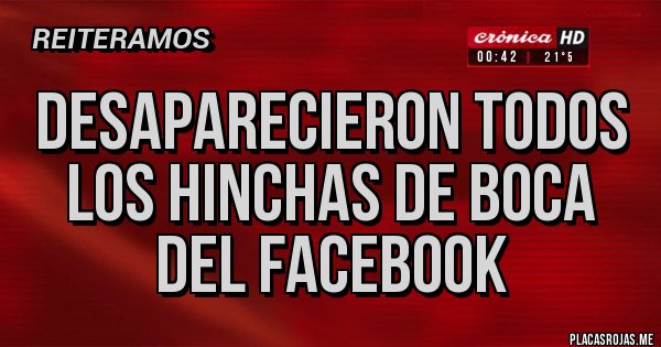 Placas Rojas - DESAPARECIERON TODOS LOS HINCHAS DE BOCA DEL FACEBOOK