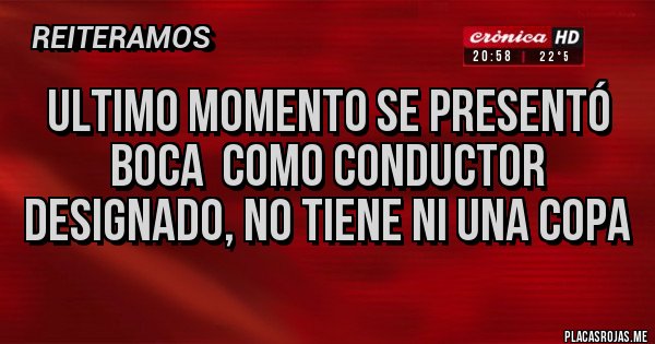 Placas Rojas - Ultimo momento se presentó Boca como conductor designado, no tiene ni una copa Placas Rojas - Ultimo momento se presentó Boca como conductor designado, no tiene ni una copa