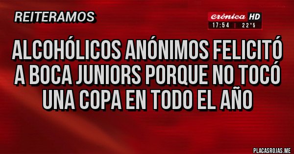 Placas Rojas - Alcohólicos Anónimos Felicitó a Boca Juniors porque no tocó una Copa en todo el año