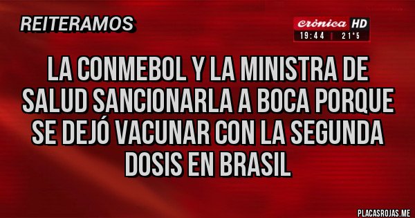 Placas Rojas - La Conmebol y la ministra de salud sancionarla a boca porque se dejó vacunar con la segunda dosis en brasil