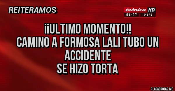 Placas Rojas - ¡¡ULTIMO MOMENTO!!
Camino a Formosa LALI tubo un accidente 
SE HIZO TORTA 