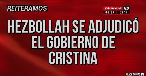 Placas Rojas - HEZBOLLAH SE ADJUDICÓ EL GOBIERNO DE CRISTINA Placas Rojas - HEZBOLLAH SE ADJUDICÓ EL GOBIERNO DE CRISTINA