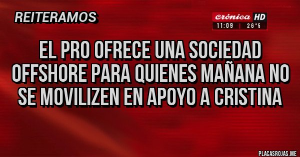 Placas Rojas - El Pro ofrece una sociedad offshore para quienes mañana no se movilizen en apoyo a CRISTINA Placas Rojas - El Pro ofrece una sociedad offshore para quienes mañana no se movilizen en apoyo a CRISTINA