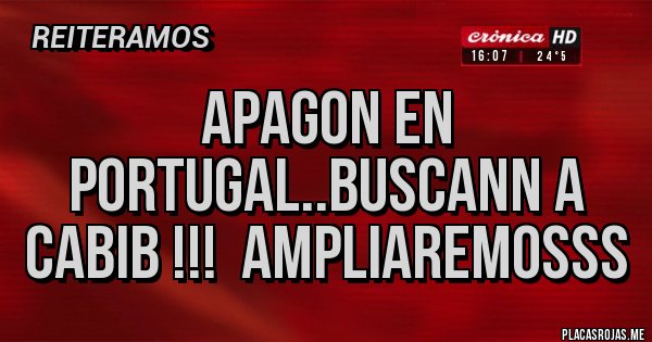 Placas Rojas - Apagon en portugal..BUSCANN A CABIB !!!  AMPLIAREMOSSS