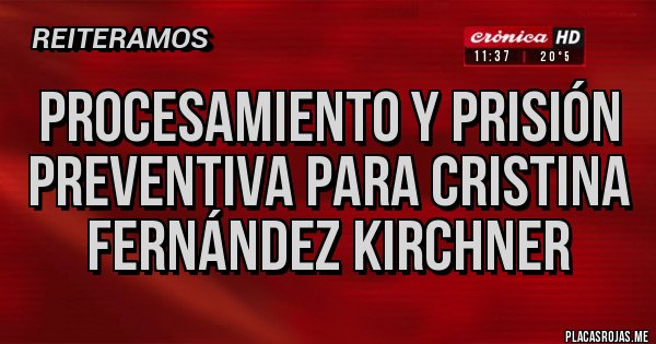 Placas Rojas - Procesamiento y prisión preventiva para Cristina Fernández Kirchner