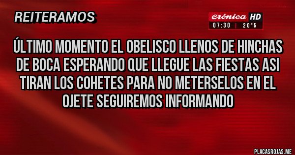 Placas Rojas - Último momento el obelisco llenos de hinchas de boca esperando que llegue las fiestas asi tiran los cohetes para no meterselos en el ojete seguiremos informando Placas Rojas - Último momento el obelisco llenos de hinchas de boca esperando que llegue las fiestas asi tiran los cohetes para no meterselos en el ojete seguiremos informando