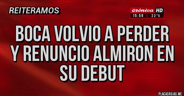 Placas Rojas - boca volvio a perder
Y renuncio almiron en su debut