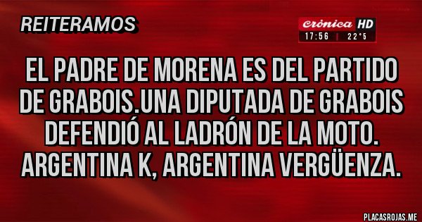 Placas Rojas - El padre de morena es del partido de grabois.Una diputada de grabois defendió al ladrón de la moto. Argentina k, argentina vergüenza.