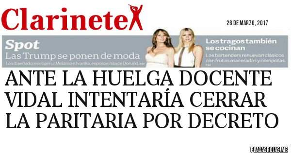 Placas Rojas - ANTE LA HUELGA DOCENTE VIDAL INTENTARÍA CERRAR LA PARITARIA POR DECRETO