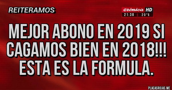 Placas Rojas - Mejor abono en 2019 si cagamos bien en 2018!!!
Esta es la formula.