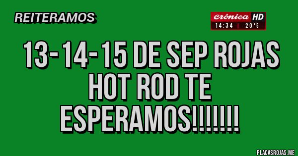 Placas Rojas -   13-14-15 DE SEP ROJAS HOT ROD TE ESPERAMOS!!!!!!!