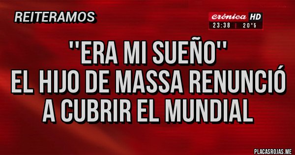 Placas Rojas - ''Era mi sueño''
el hijo de Massa renunció a cubrir el Mundial 