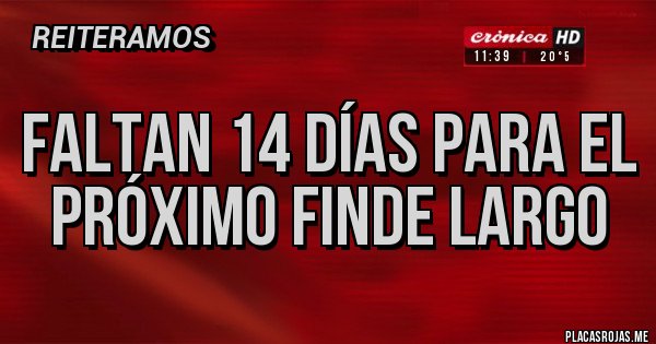 Placas Rojas - Faltan 14 días para el próximo finde largo 