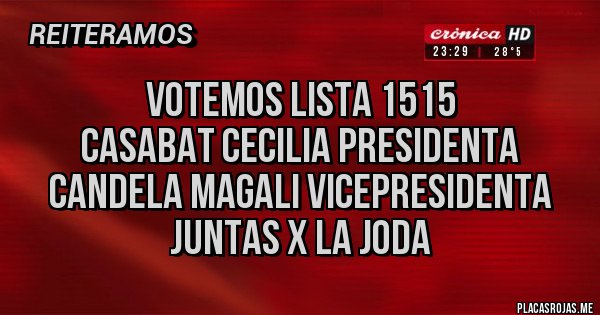 Placas Rojas - Votemos lista 1515
Casabat Cecilia Presidenta
Candela Magali Vicepresidenta
             Juntas x la Joda