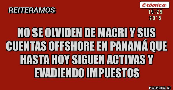 Placas Rojas - No se olviden de Macri y sus cuentas OffShore en Panamá que hasta hoy siguen activas y evadiendo impuestos 