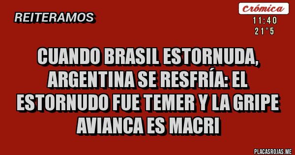 Placas Rojas - Cuando Brasil estornuda, Argentina se resfría: el estornudo fue Temer y la gripe avianca es Macri
