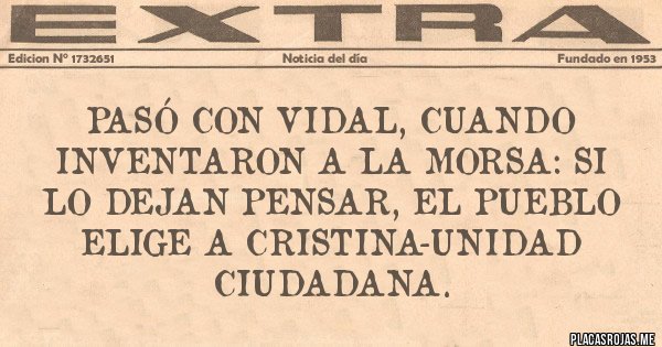 Placas Rojas - Pasó con Vidal, cuando inventaron a La Morsa: si lo dejan pensar, el pueblo elige a Cristina-Unidad Ciudadana. 