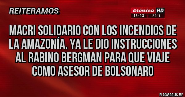Placas Rojas - Macri solidario con los incendios de la Amazonía. Ya le dio instrucciones al rabino Bergman para que viaje  como asesor de Bolsonaro