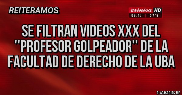 Placas Rojas - Se filtran videos XXX del ''profesor golpeador'' de la Facultad de Derecho de la UBA