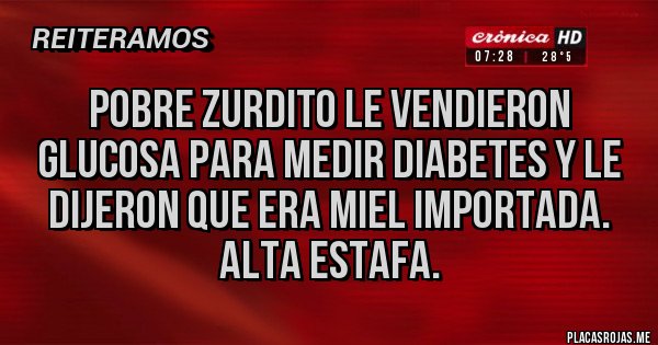Placas Rojas - Pobre zurdito le vendieron glucosa para medir diabetes y le dijeron que era miel importada. Alta estafa.