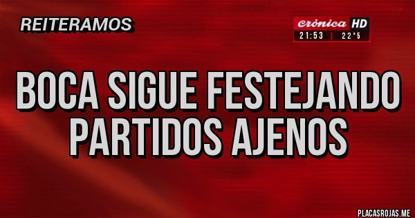Placas Rojas - Boca sigue festejando partidos ajenos Placas Rojas - Boca sigue festejando partidos ajenos