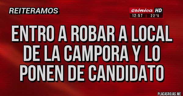 Placas Rojas - Entro a robar a local de la campora y lo ponen de candidato