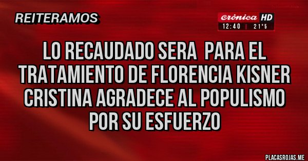 Placas Rojas - Lo recaudado sera  para el tratamiento de Florencia kisner Cristina agradece al populismo por su esfuerzo