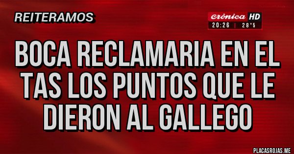 Placas Rojas - BOCA RECLAMARIA EN EL TAS LOS PUNTOS QUE LE DIERON AL GALLEGO Placas Rojas - BOCA RECLAMARIA EN EL TAS LOS PUNTOS QUE LE DIERON AL GALLEGO