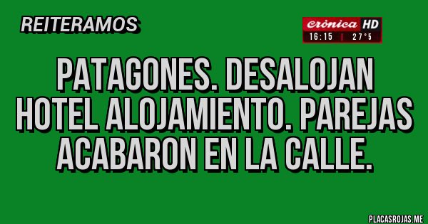 Placas Rojas - PATAGONES. Desalojan hotel alojamiento. Parejas acabaron en la calle.