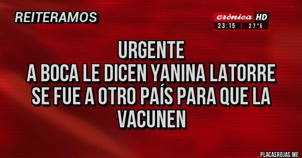 Placas Rojas - URGENTE
A Boca le dicen Yanina Latorre
Se fue a otro país para que la
Vacunen