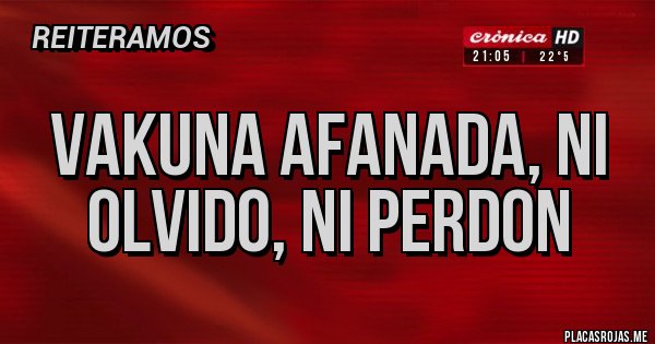 Placas Rojas - Vakuna afanada, ni olvido, ni perdon