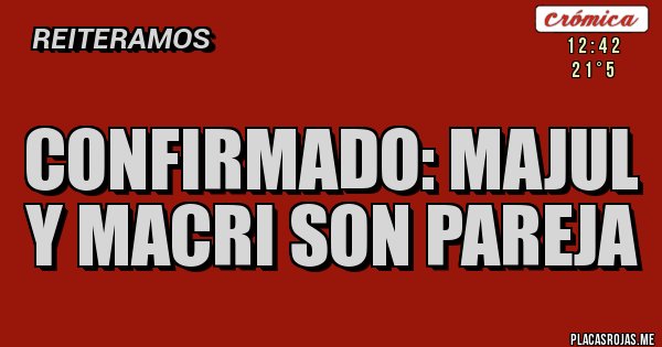 Placas Rojas - confirmado: majul y macri son pareja